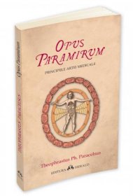 \'Opus Paramirum - Principiile artei medicale\' de Paracelsus