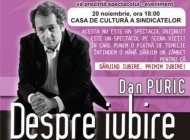 “Despre iubire si martiri”, cu Dan Puric, la CdC