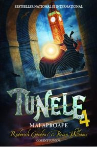 Capătul tunelului este doar începutul... TUNELE 4. Mai aproape de Roderick Gordon şi Brian Williams