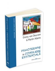 \'Psihoterapie & consiliere existentiala\' de Emmy van Deurzen & Martin Adams 