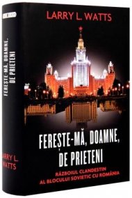 Fereste-ma, Doamne, de prieteni. Razboiul clandestin al blocului sovietic cu Romania