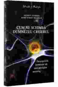 Cum ne schimba Dumnezeu creierul