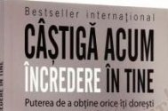 Castiga acum incredere in tine. Puterea de a obtine orice iti doresti