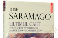 Jose Saramago Ultimul caiet. Texte scrise pentru blog, martie 2009 – noiembrie 2009