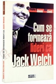 Cum se formează lideri ca Jack Welch