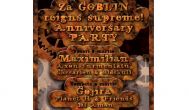 Anniversary Party în Goblin cu Maximilian şi Gojira