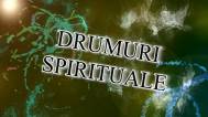 Vezi cine vine la „Drumuri spirituale”
