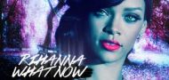 Melodia zilei Rihanna - What now