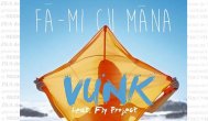 Melodia zilei Vunk feat. Fly Project - Fă-mi cu mâna