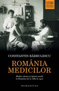 Constantin Bărbulescu, „România Medicilor. Țărani și igienă rurală în România de la 1860 la 1910” 