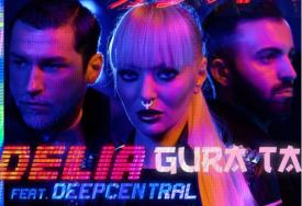 Melodia zilei Delia & Deepcentral - Gura ta (videoclip nou)   