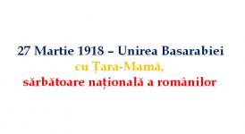 27 Martie 1918 - Unirea Basarabiei cu Ţara-Mamă, sărbătoare naţională a românilor