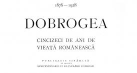 „Dobrogea 1878-1928. Cincizeci de ani de vieață românească“, o carte care înnobilează