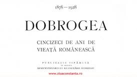 „Dobrogea 1878-1928. Cincizeci de ani de vieață românească“, o carte care înnobilează    