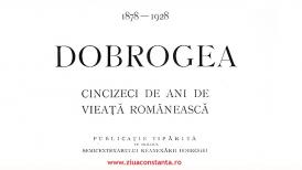 „Dobrogea 1878-1928. Cincizeci de ani de vieață românească“, o carte care înnobilează