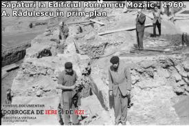 Săpături la Edificiul Roman cu Mozaic, 1960. A. Rădulescu în prim-plan