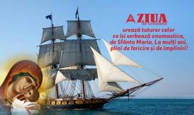 La mulţi ani celor care sărbătoresc Sfânta Maria şi Ziua Marinei Române!