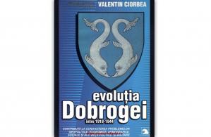 „Evoluția Dobrogei între 1918 – 1944”, de Valentin Ciorbea