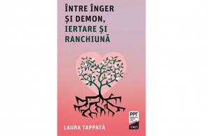 Cartea zilei Între Înger și Demon, iertare și ranchiună- Laura Tappata