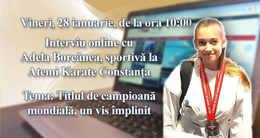 Interviu online cu Adela Borcanea, sportiva la Atemi Karate Constanta: Tema este - Titlul de campioana mondiala, un vis implinit 