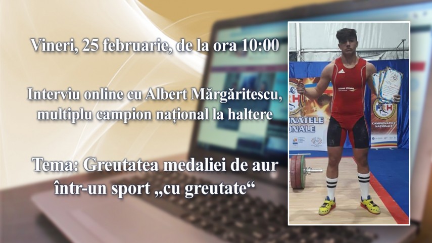 Interviu online cu Albert Margaritescu, multiplu campion national la haltere: Tema este - Greutatea medaliei de aur intr-un sport cu greutate“