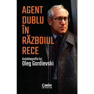 Cartea zilei Agent dublu în Războiul Rece. Autobiografia lui Oleg Gordievski - Oleg Gordievski
