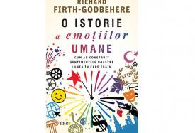 Cartea zilei O istorie a emoțiilor umane- Richard Firth-Godbehere