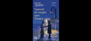 Cartea zilei Vaporul de noapte spre Tanger de Kevin Barry