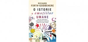 Cartea zilei O istorie a emoțiilor umane - Dr. Richard Firth-Godbehere