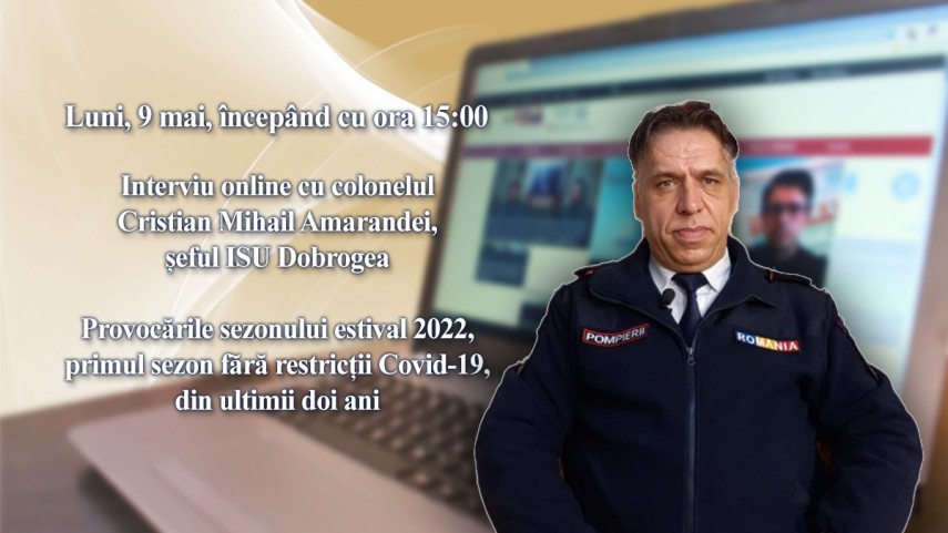 Interviu online cu colonelul Cristian Mihail Amarandei, seful ISU Dobrogea: Provocarile sezonului estival 2022, primul sezon fara restrictii Covid-19, din ultimii doi ani 
