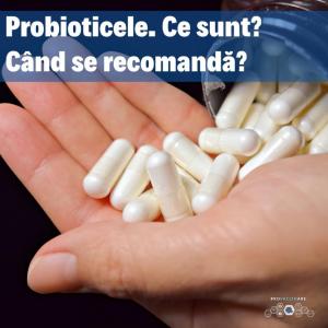 Probioticele. Ce sunt și când se recomandă