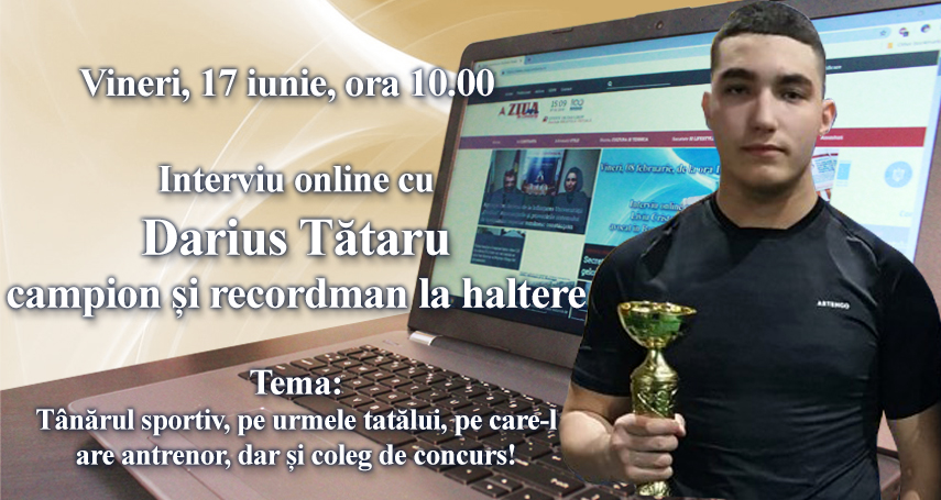Interviu online cu Darius Tataru, campion si recordman la haltere: Tema este - Tanarul sportiv, pe urmele tatalui, pe care-l are antrenor, dar si coleg de concurs!