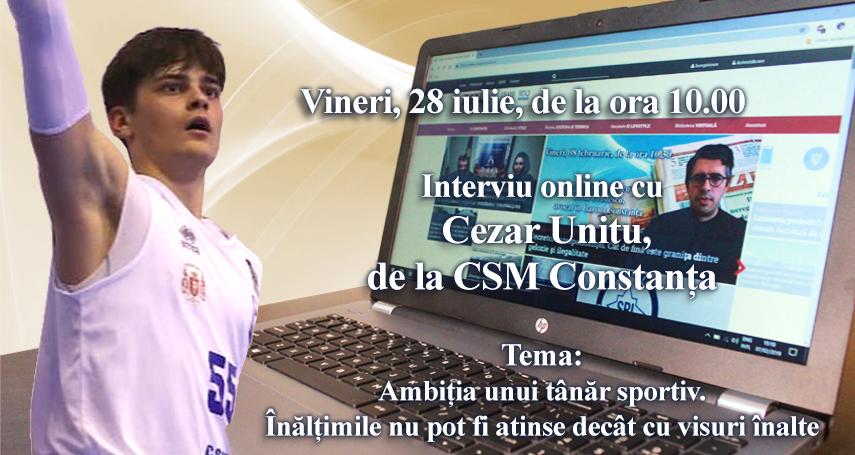 Interviu online cu Cezar Unitu, de la CSM Constanta: Tema este - Ambitia unui tanar sportiv. Inaltimile nu pot fi atinse decat cu visuri inalte 