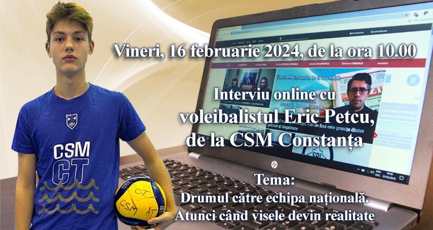 Interviu online cu voleibalistul Eric Petcu, de la CSM Constanta: Tema este - Drumul catre echipa nationala. Atunci cand visele devin realitate 