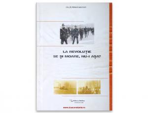 „La revolutie se și moare, nu-i așa?”, de Col. (r) Remus Macovei