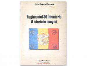 „Regimentul 36 Infanterie. O istorie în imagini”, de Col. (r) Remus Macovei