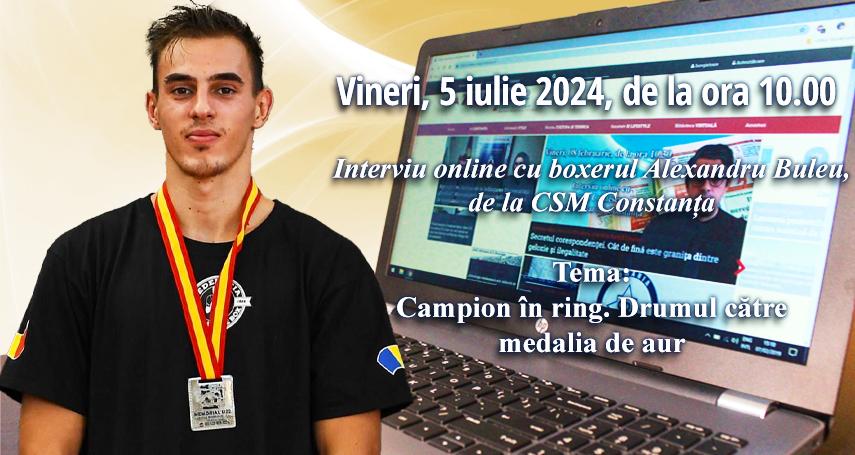 Interviu online cu boxerul Alexandru Buleu, de la CSM Constanta: Tema este - Campion in ring. Drumul catre medalia de aur  