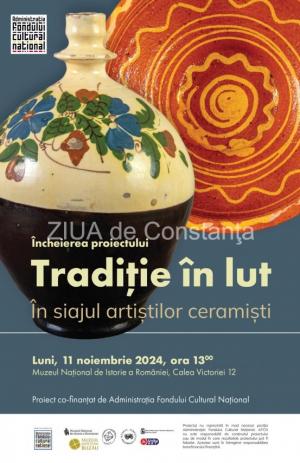 Muzeul Național de Istorie a României  Proiectul cultural „Tradiție în lut. În siajul artiștilor ceramiștI”  a ajuns la final  