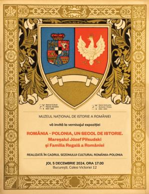 Expoziția „România-Polonia, un secol de istorie. Mareșalul Józef Piłsudski și Familia Regală a României“, la Muzeul Național de Istorie a României 