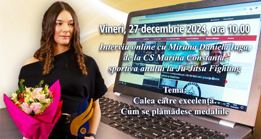 Interviu online cu Miruna Daniela Iuga, de la CS Marina Constanta, sportiva anului la Ju-Jitsu Fighting: Tema este - Calea catre excelenta. Cum se plamadesc medaliile   